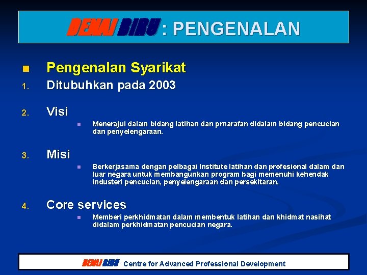 DENAI BIRU : PENGENALAN n Pengenalan Syarikat 1. Ditubuhkan pada 2003 2. Visi 3. DENAI BIRU : PENGENALAN n Pengenalan Syarikat 1. Ditubuhkan pada 2003 2. Visi 3.