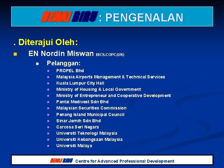 DENAI BIRU : PENGENALAN. Diterajui Oleh: n EN Nordin Miswan BICS. COPC(UK) n Pelanggan: DENAI BIRU : PENGENALAN. Diterajui Oleh: n EN Nordin Miswan BICS. COPC(UK) n Pelanggan: