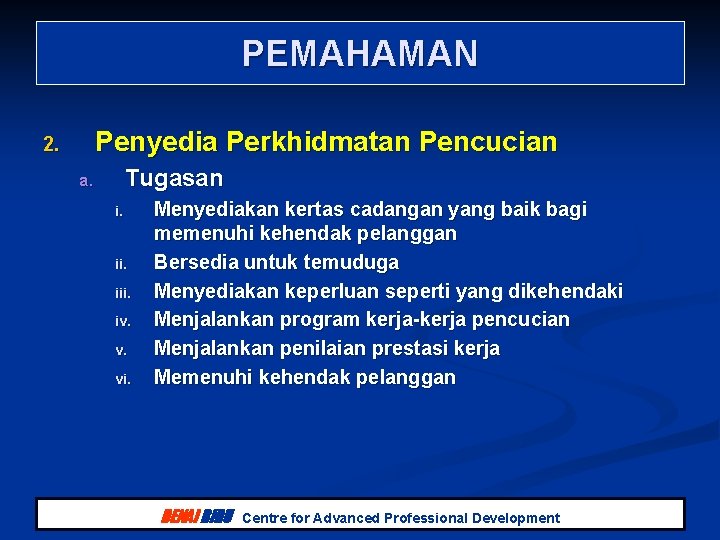PEMAHAMAN Penyedia Perkhidmatan Pencucian 2. Tugasan a. i. ii. iv. v. vi. Menyediakan kertas PEMAHAMAN Penyedia Perkhidmatan Pencucian 2. Tugasan a. i. ii. iv. v. vi. Menyediakan kertas