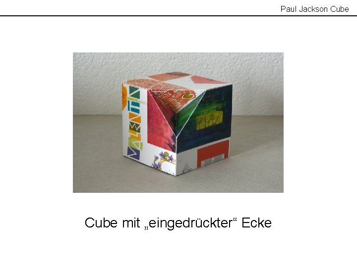 Paul Jackson Cube mit „eingedrückter“ Ecke 