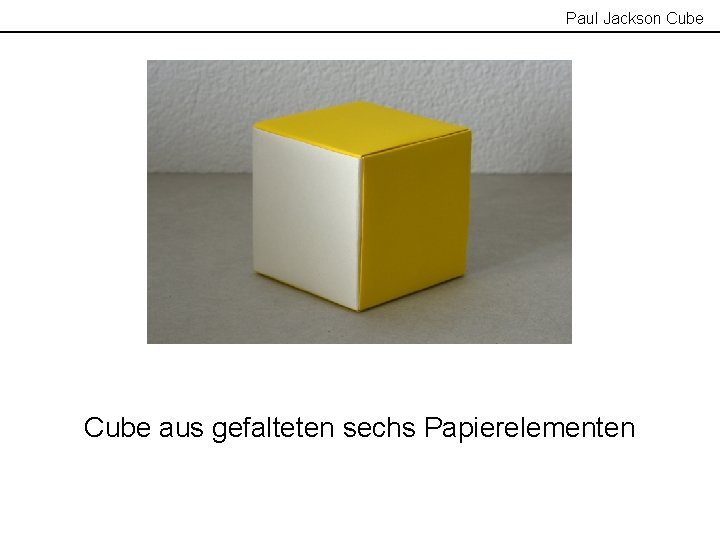 Paul Jackson Cube aus gefalteten sechs Papierelementen 