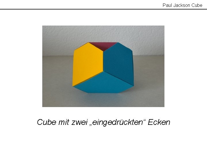 Paul Jackson Cube mit zwei „eingedrückten“ Ecken 