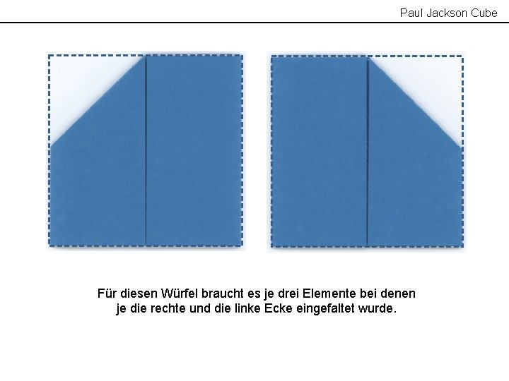 Paul Jackson Cube Für diesen Würfel braucht es je drei Elemente bei denen je