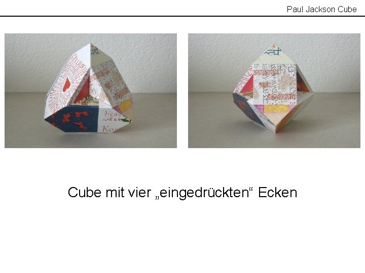 Paul Jackson Cube mit vier „eingedrückten“ Ecken 