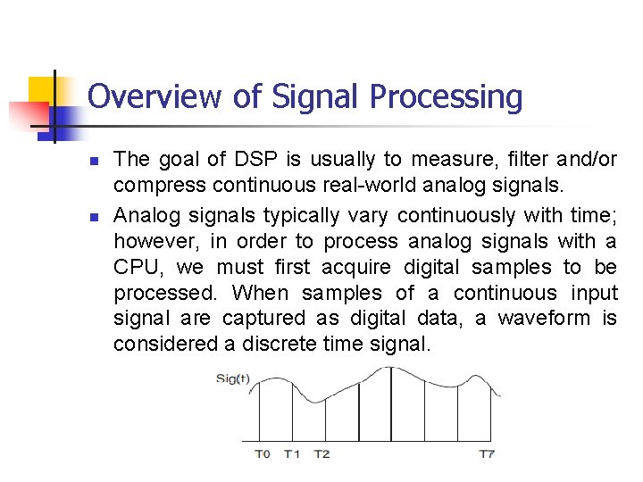 Overview of Signal Processing n n The goal of DSP is usually to measure,