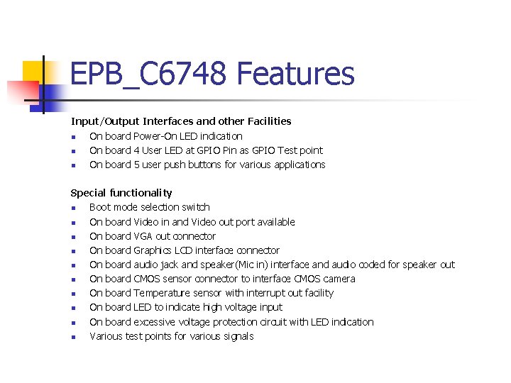 EPB_C 6748 Features Input/Output Interfaces and other Facilities n On board Power-On LED indication