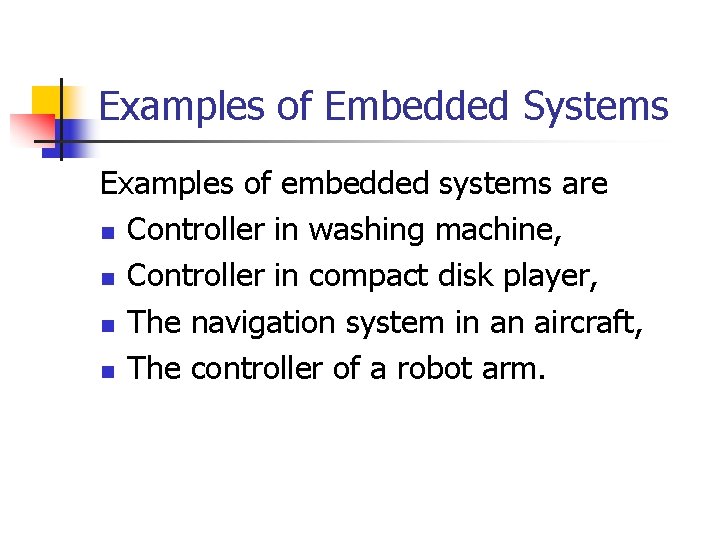 Examples of Embedded Systems Examples of embedded systems are n Controller in washing machine,