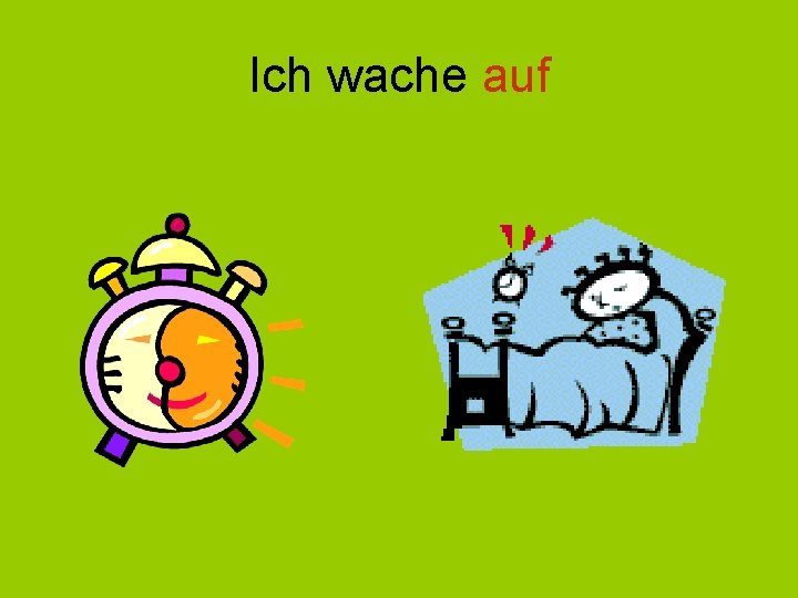 Ich wache auf 