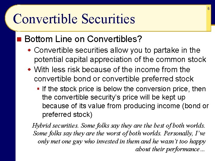 6 Convertible Securities n Bottom Line on Convertibles? w Convertible securities allow you to