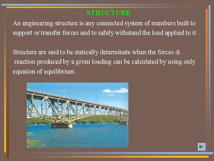 STRUCTURE An engineering structure is any connected system of members built to support or