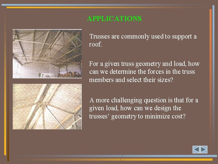 APPLICATIONS Trusses are commonly used to support a roof. For a given truss geometry