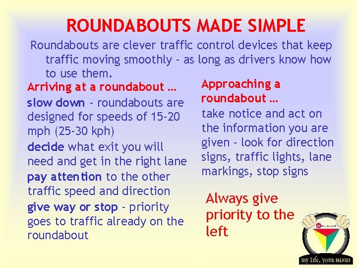 ROUNDABOUTS MADE SIMPLE Roundabouts are clever traffic control devices that keep traffic moving smoothly