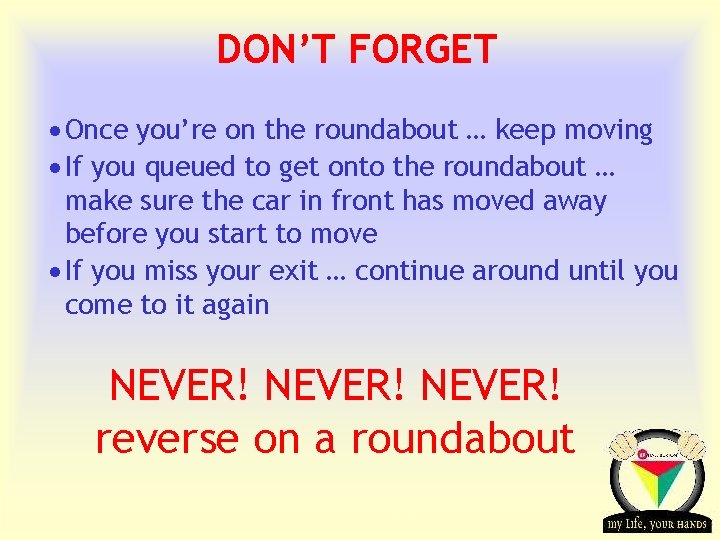 DON’T FORGET · Once you’re on the roundabout … keep moving · If you