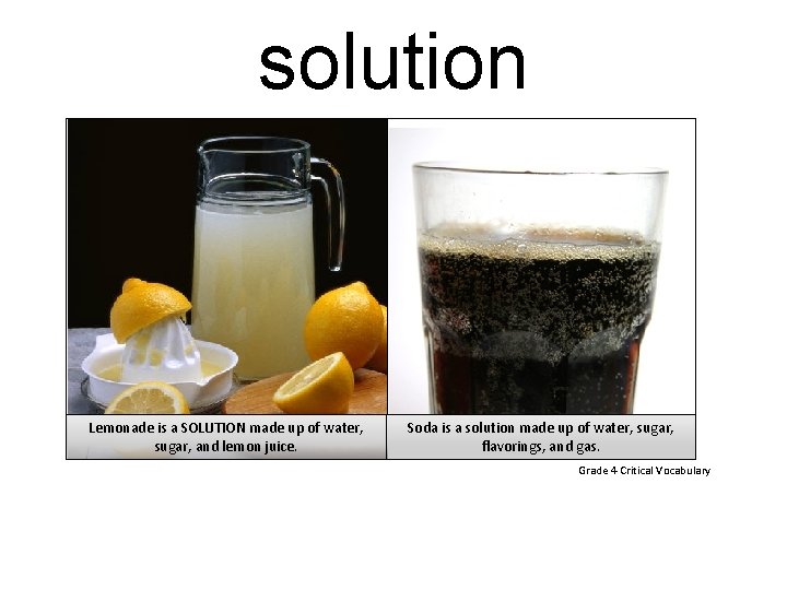solution Lemonade is a SOLUTION made up of water, sugar, and lemon juice. Soda
