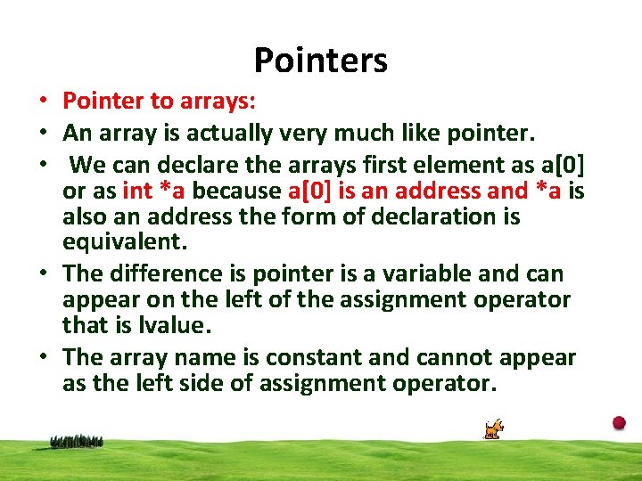 Pointers • Pointer to arrays: • An array is actually very much like pointer.