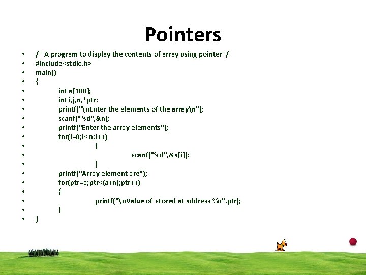 Pointers • • • • • /* A program to display the contents of