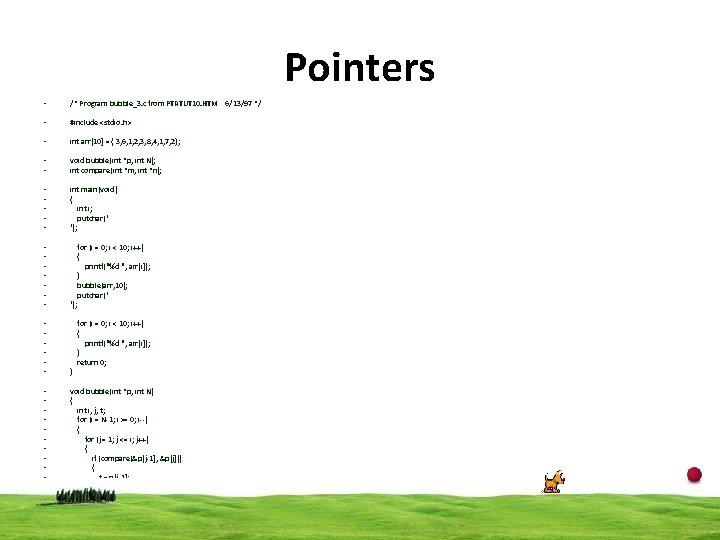 Pointers • /* Program bubble_3. c from PTRTUT 10. HTM 6/13/97 */ • #include