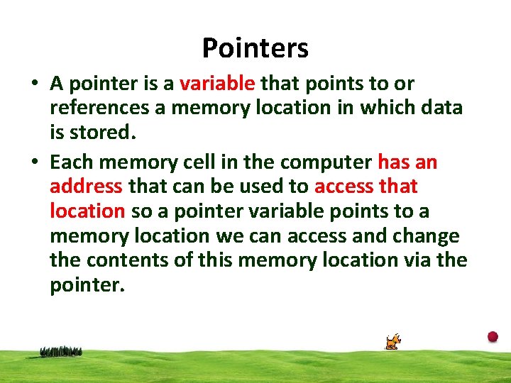 Pointers • A pointer is a variable that points to or references a memory