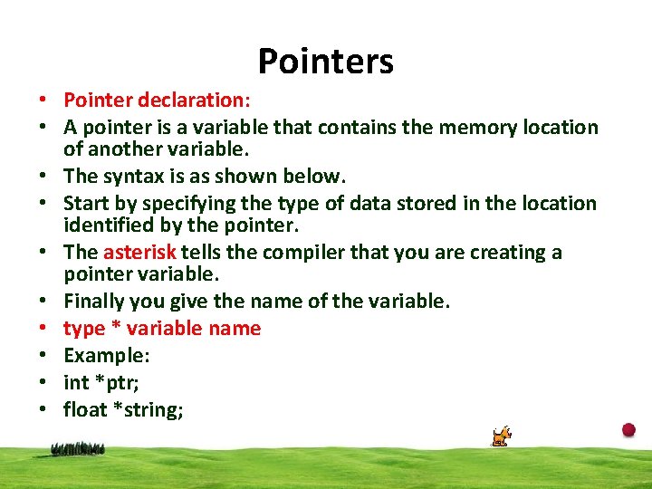Pointers • Pointer declaration: • A pointer is a variable that contains the memory