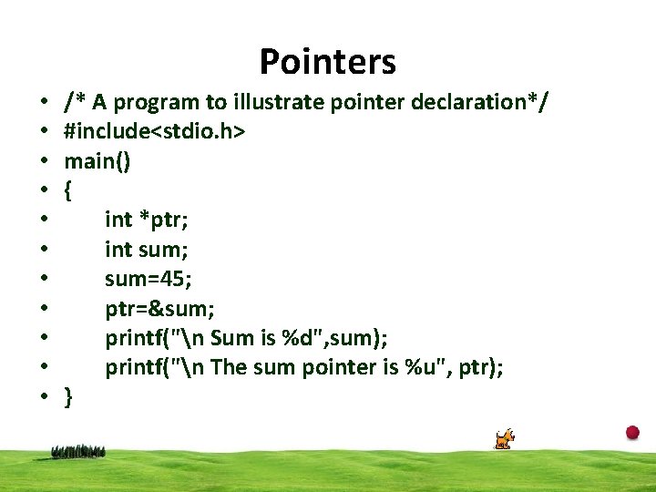 Pointers • • • /* A program to illustrate pointer declaration*/ #include<stdio. h> main()