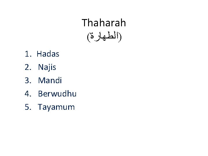 Thaharah ( )ﺍﻟﻄﻬﺎﺭﺓ 1. 2. 3. 4. 5. Hadas Najis Mandi Berwudhu Tayamum 