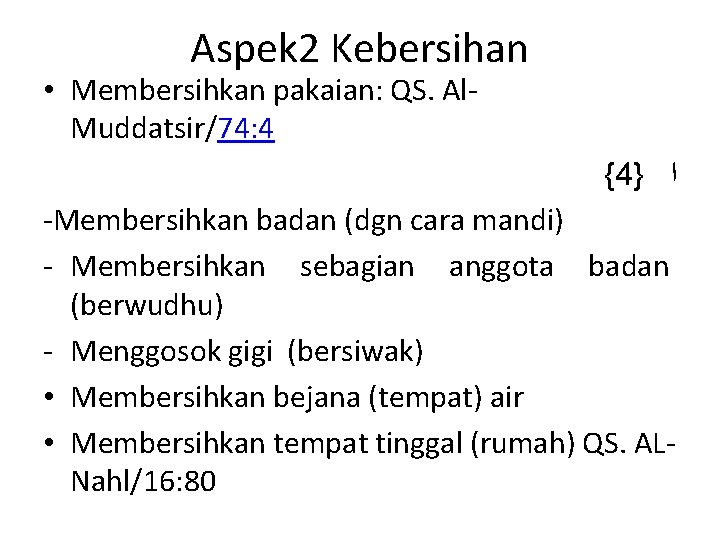 Aspek 2 Kebersihan • Membersihkan pakaian: QS. Al. Muddatsir/74: 4 { 4} ﺍ -Membersihkan