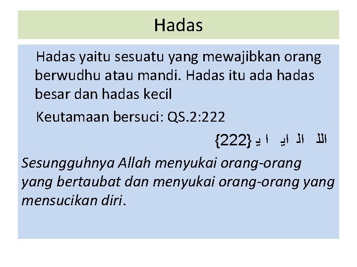 Hadas yaitu sesuatu yang mewajibkan orang berwudhu atau mandi. Hadas itu ada hadas besar