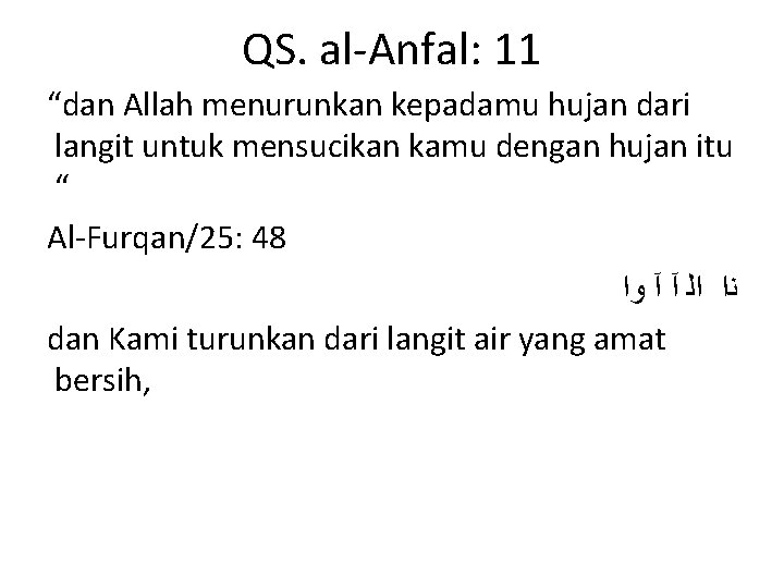 QS. al-Anfal: 11 “dan Allah menurunkan kepadamu hujan dari langit untuk mensucikan kamu dengan