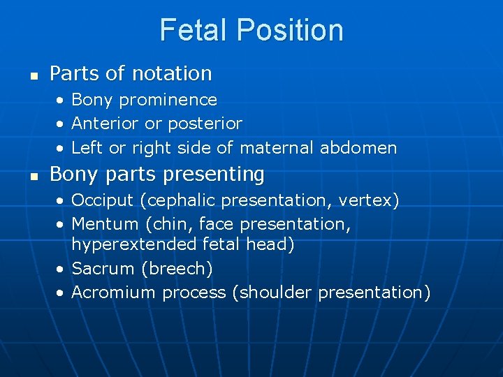 Fetal Position n Parts of notation • • • n Bony prominence Anterior or