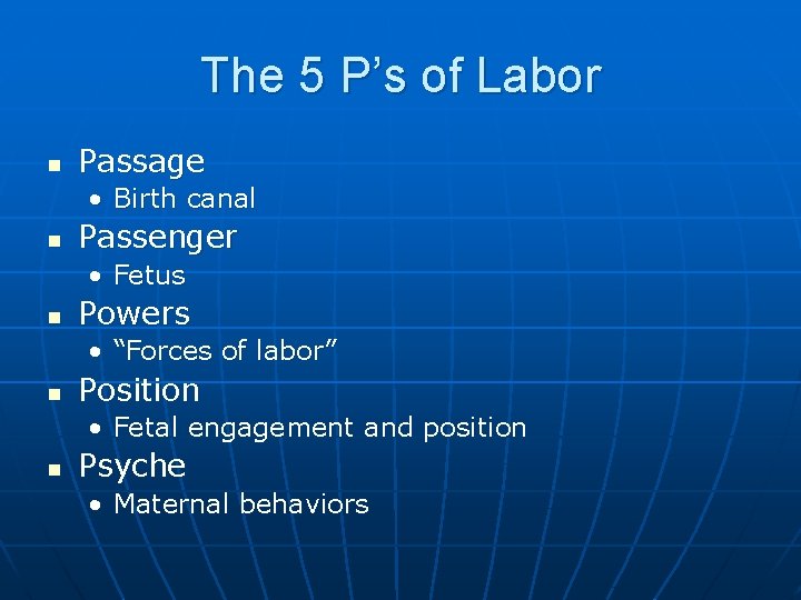 The 5 P’s of Labor n Passage • Birth canal n Passenger • Fetus