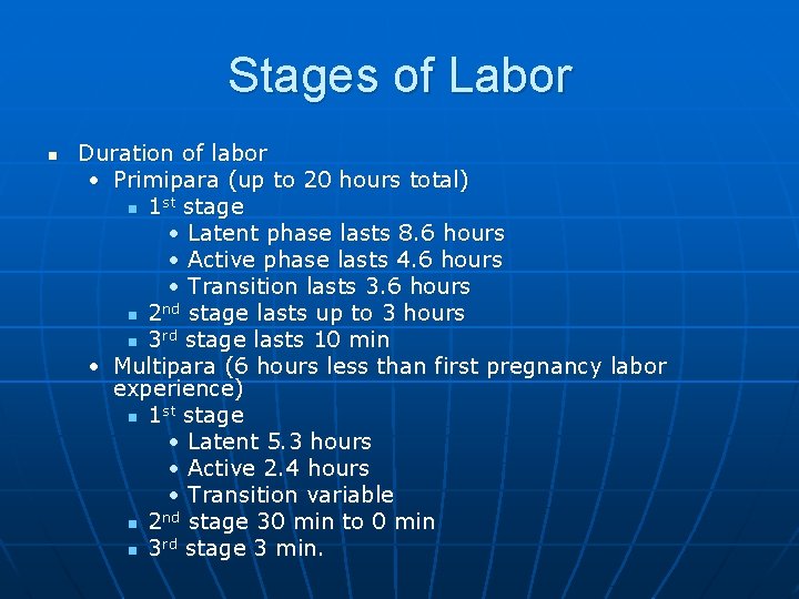 Stages of Labor n Duration of labor • Primipara (up to 20 hours total)