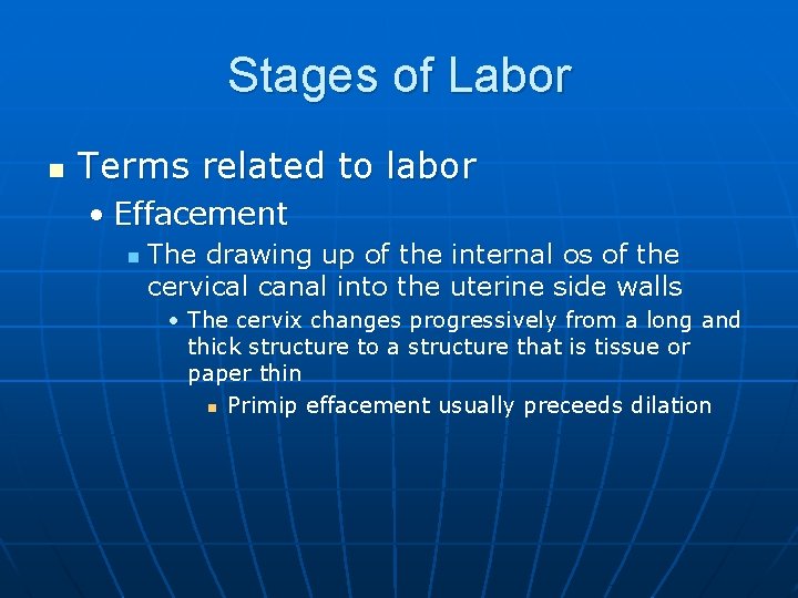 Stages of Labor n Terms related to labor • Effacement n The drawing up