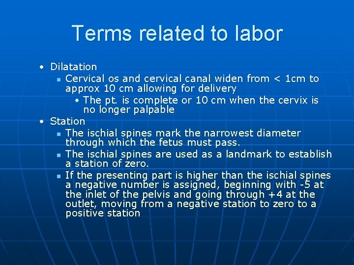 Terms related to labor • Dilatation n Cervical os and cervical canal widen from