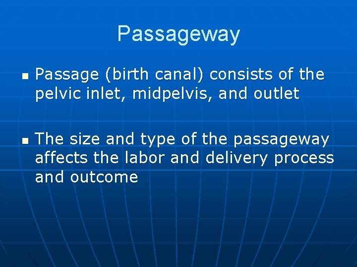 Passageway n n Passage (birth canal) consists of the pelvic inlet, midpelvis, and outlet