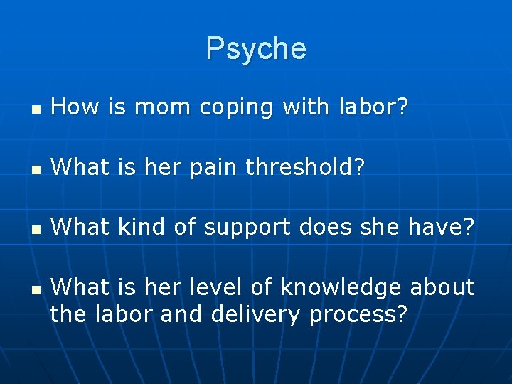 Psyche n How is mom coping with labor? n What is her pain threshold?