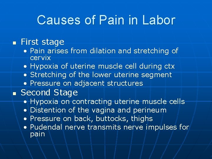 Causes of Pain in Labor n First stage • Pain arises from dilation and