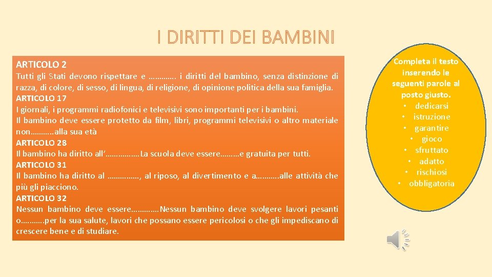 I DIRITTI DEI BAMBINI ARTICOLO 2 Tutti gli Stati devono rispettare e …………. i I DIRITTI DEI BAMBINI ARTICOLO 2 Tutti gli Stati devono rispettare e …………. i