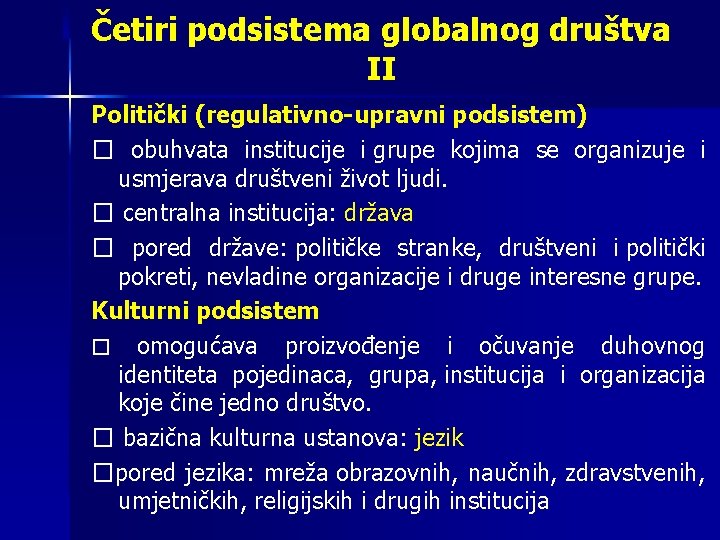 Četiri podsistema globalnog društva II Politički (regulativno-upravni podsistem) � obuhvata institucije i grupe kojima