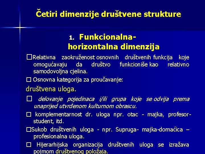 Četiri dimenzije društvene strukture Funkcionalnahorizontalna dimenzija 1. �Relativna zaokruženost osnovnih društvenih funkcija koje omogućavaju