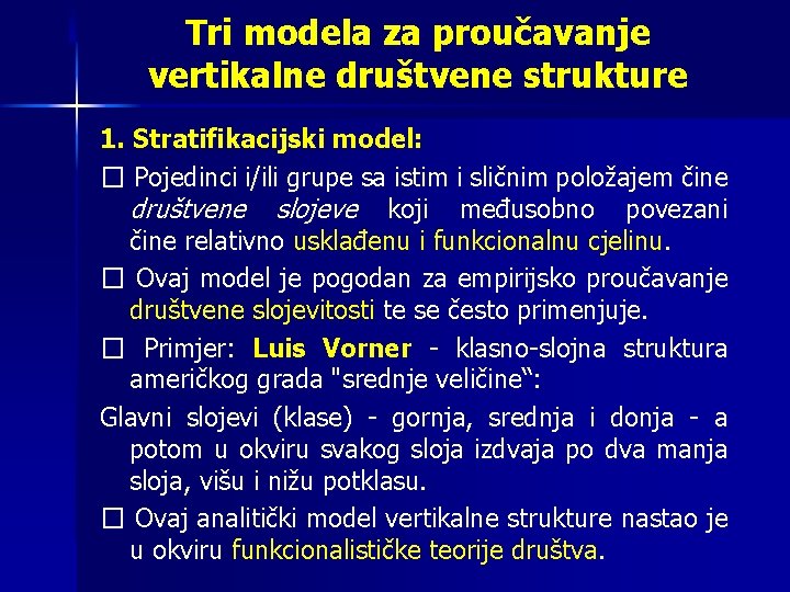 Tri modela za proučavanje vertikalne društvene strukture 1. Stratifikacijski model: � Pojedinci i/ili grupe