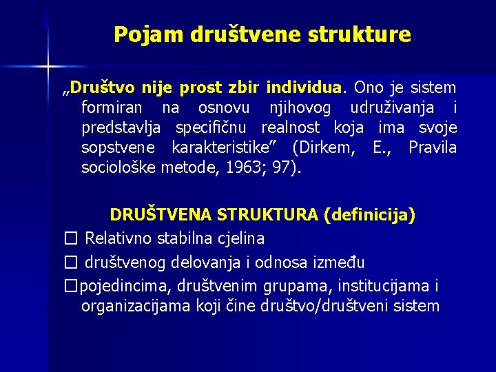 Pojam društvene strukture „Društvo nije prost zbir individua. Ono je sistem formiran na osnovu