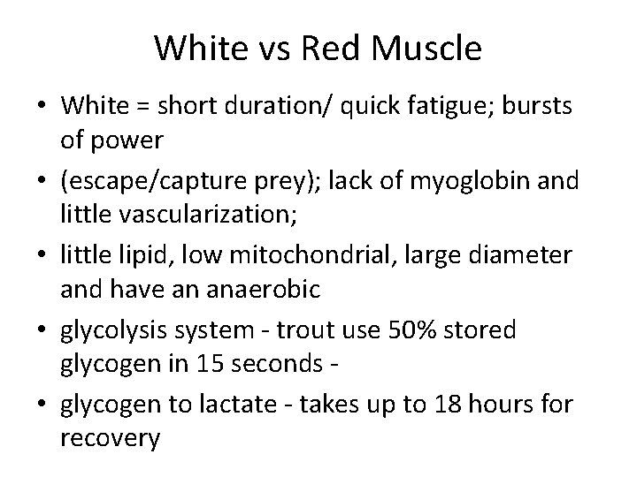 White vs Red Muscle • White = short duration/ quick fatigue; bursts of power