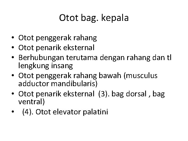 Otot bag. kepala • Otot penggerak rahang • Otot penarik eksternal • Berhubungan terutama