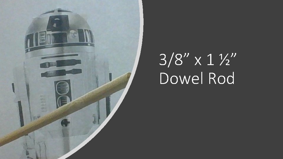 3/8” x 1 ½” Dowel Rod 