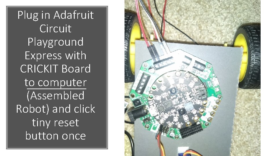 Plug in Adafruit Circuit Playground Express with CRICKIT Board to computer (Assembled Robot) and