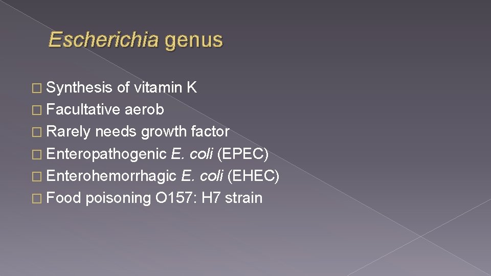 Escherichia genus � Synthesis of vitamin K � Facultative aerob � Rarely needs growth Escherichia genus � Synthesis of vitamin K � Facultative aerob � Rarely needs growth