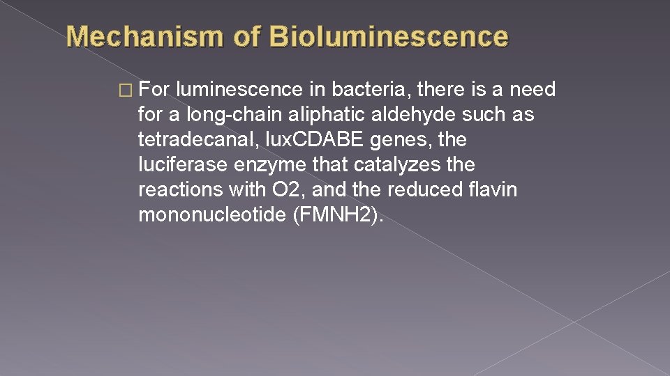 Mechanism of Bioluminescence � For luminescence in bacteria, there is a need for a Mechanism of Bioluminescence � For luminescence in bacteria, there is a need for a