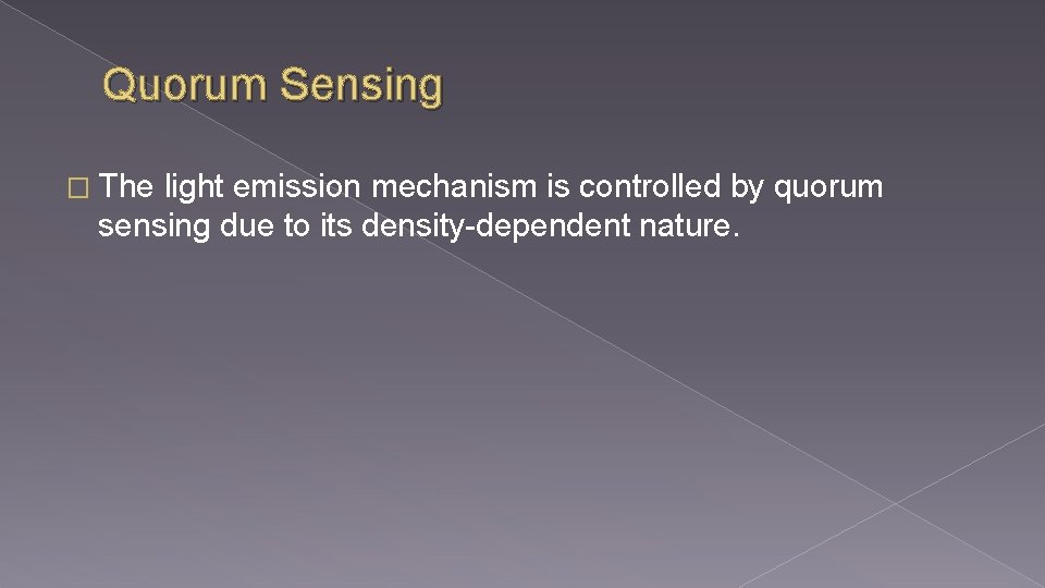 Quorum Sensing � The light emission mechanism is controlled by quorum sensing due to Quorum Sensing � The light emission mechanism is controlled by quorum sensing due to