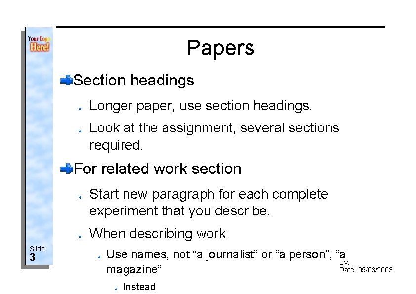 Papers Section headings Longer paper, use section headings. Look at the assignment, several sections