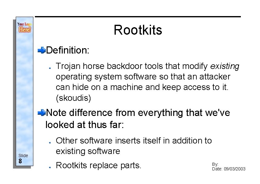 Rootkits Definition: Trojan horse backdoor tools that modify existing operating system software so that